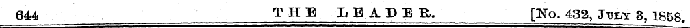 644 THE LEADER. [No. 432, Jtjey 3, 1858.