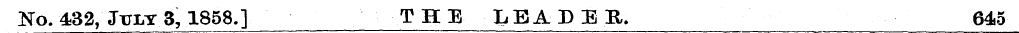 Ko. 432, July 3,1858.] THE LEADER. 64.5