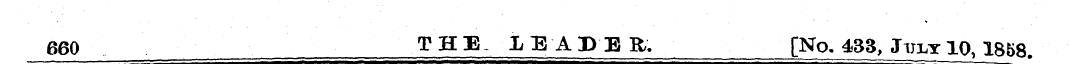 660 THE, LEADER. [No^SS , Jult 10, 1858.