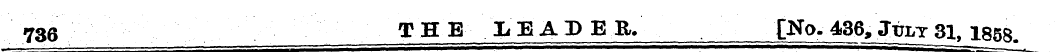 736 THE LEADER. {No. 436, July 31, 1858.