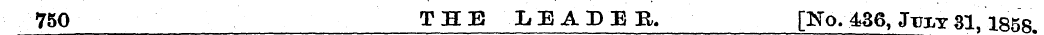 750 THE LEADER, [No. 436, Jtjxy 31,1858.