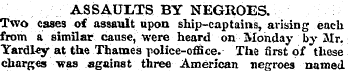 ASSAULTS BY NEGROES. Two cases of assaul...
