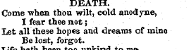 DEATH. Come when thou wilt, cold anodyne...