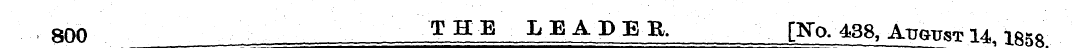 800 THE LEADER. [No. 438, Atowt 14, 185f...