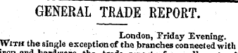 GENERAL JRADE REPORT. London, Friday Eve...