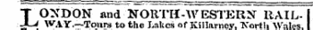 LON DON and-NORTH-WESTERN- RAILVAY.—Tours to the Lakes of KiHartleyTCorth Wales,