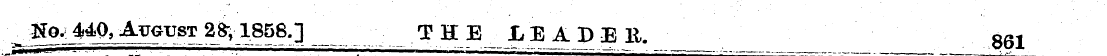 No.4^0 ,Atoust2&;1858.] THE LEADEll. »«i