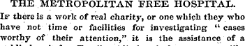 THE METROPOLITAN FREE HOSPITAL. If there...