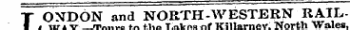 ONDON and NORTH-WESTERN RAILWAY—Tours to the Lakes of KillarneyNorth Wales,
