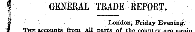f GENERAL TRADE REPORT. I London; Friday...