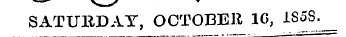 SATURDAY, OCTOBER 1G, 1S5S. ^