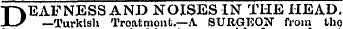 D EAFNESS AND NOISES IN THE HEAD. —Turkish Troatmont.—A SURGEON from tho