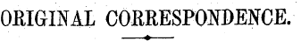 . ... ORIGINAL CORRESPONDENCE.
