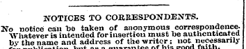 NOTICES TO CORRESPONDENTS. No notice can...