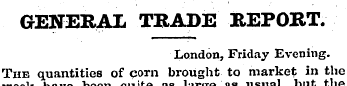 GENERAL TRADE REPORT. London, Friday Eve...