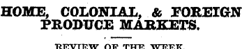 HOME, COLONIAL, & FOREIGN PRODUCE MARKET...