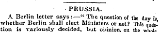 PRUSSIA. A Berlin letter says :—" The qu...