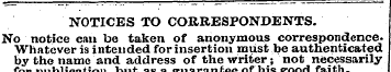 NOTICES TO CORRESPONDENTS. No notice can...