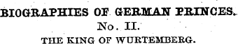 BIOGRAPHIES OF GERMAN PRINCES. No. II. T...