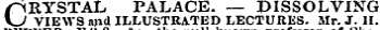 Crystal palace. — dissolving XJ VIEWS nnd ILLUSTRATED LECTURES. Mr. J. II. tho wellknown of Che