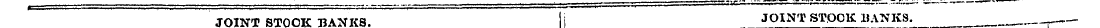 JOINT STOOK^ANKS. i JOINT STOCK BANKS. „...