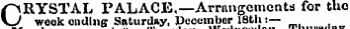 f^RYSTAL PALACE.— Arrangements for the \J week eliding Saturday, December 18th :— Thursday