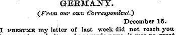 GEBMANY. (From our own Correspondent.' )...