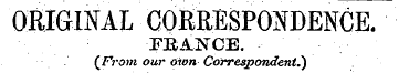 ORIGINAL CORRESPONDENCE. FRANCE. ( ^ Fro...