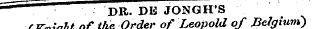 —"^ DR. DE JONGH'S (Knight of the Order of Leopold of Belgium - )