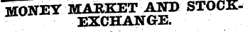 MONEY MARKET AND STOCK- -. EXCHANGE.