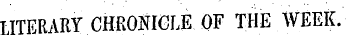 TITERARY CHRONICLE OF THE WEEK.