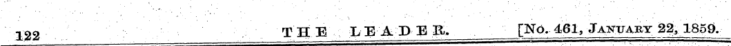 122 THE LEADER. [No. 461, January 22, 18...