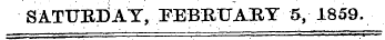 Ma SATURDAY, FEBRUABY 5, 1859.