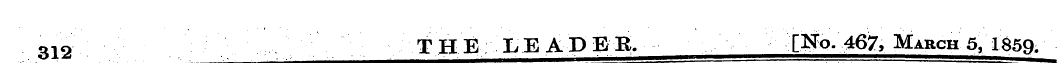312 THE LEADEB, [No. 467, March 5, 1859.
