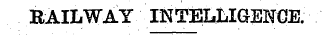RAILWAY INTELLIGENCE.