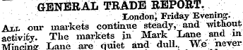 GENERAL TRADE REPORT. Xondon i Friday Ev...