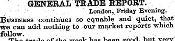 GENERAL TRADE BEPORT. London, Friday Eve...