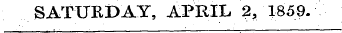 SATURDAY, APRIL 2, 1859.