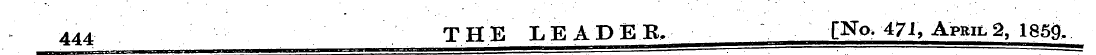 444 THE LEADEB, [No. 471, April 2, 1859.