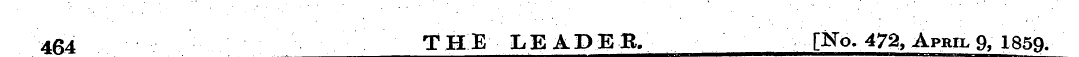464 THE LEADER. [No. 472, April 9, 1859.