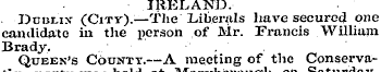 IRELAND. • ¦Dublin- (City).—The Liberals...