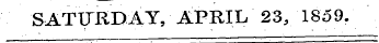SATURDAY, APRIL 23, 1859.