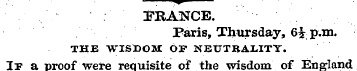 .—^ PRANCE. Paris, Thursday, 6£ p.m. THE...