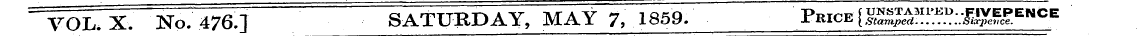 " VOL. X. No. 476.] ' SATURDAY, MAY 7, 1...