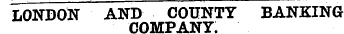 LONDON AND COUNTY BANKING COMPANY.
