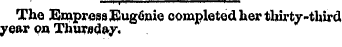 The Empress Eugenie completed her thirty...