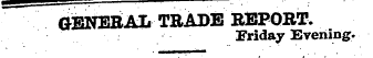 GENERAL TRADE REPORT. Friday Evening.