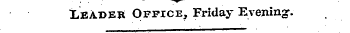 leader Office, Friday Evening.