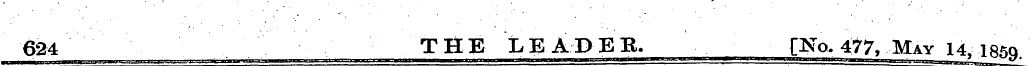624 THE liEADEB. [No. 477, May 14,185a.