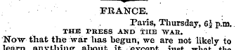 . ^ FRANCE. Paris, Thursday, 6J p.m. THE...
